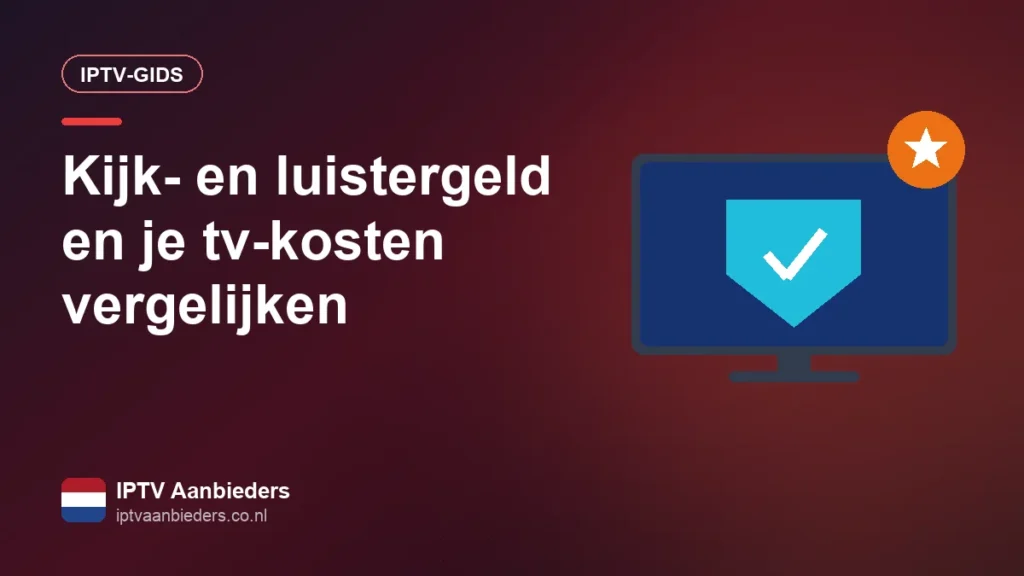 Kijk- en luistergeld en IPTV: wat betaal je in Nederland voor tv